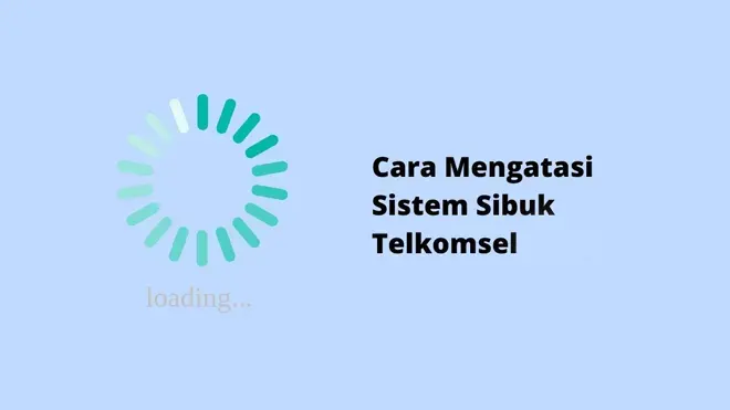 Cara Mengatasi Sistem Sibuk Telkomsel