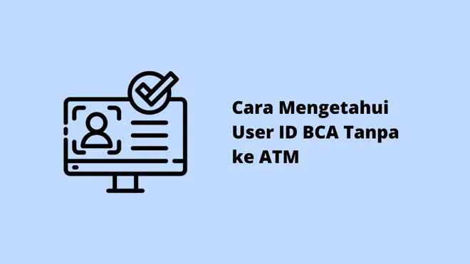 Cara Mengetahui User ID BCA Tanpa ke ATM
