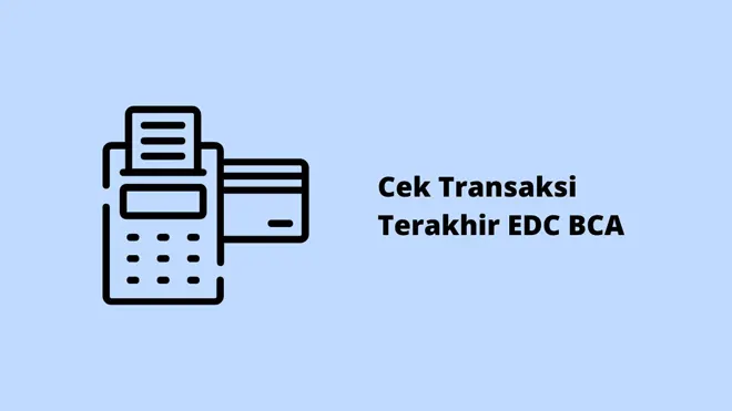 Cek Transaksi Terakhir EDC BCA