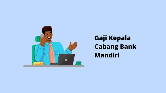 Gaji Kepala Cabang Bank Mandiri
