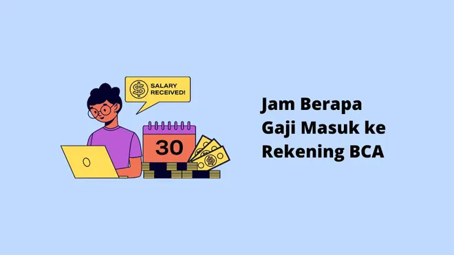 Jam Berapa Gaji Masuk ke Rekening BCA