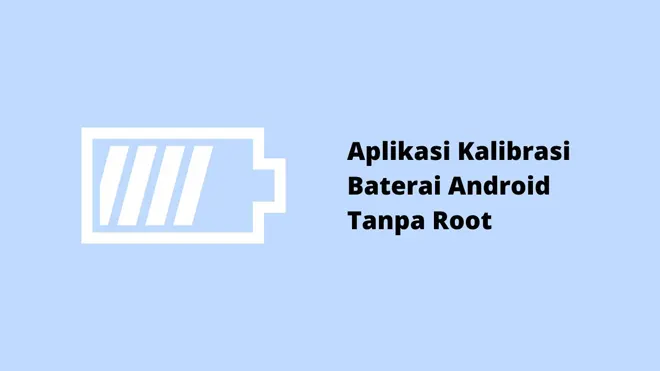 Aplikasi Kalibrasi Baterai Android Tanpa Root
