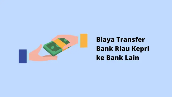 Biaya Transfer Bank Riau Kepri ke Bank Lain