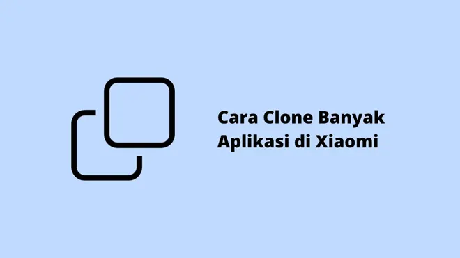 Cara Clone Banyak Aplikasi di Xiaomi