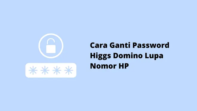 Cara Ganti Password Higgs Domino Lupa Nomor HP