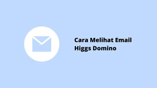 Cara Melihat Email Higgs Domino