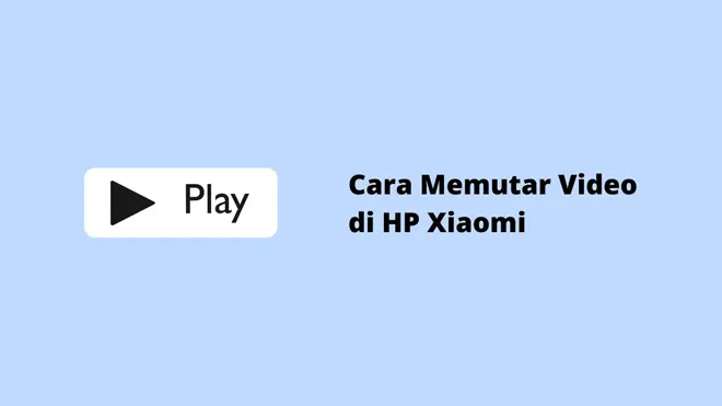 Cara Memutar Video di HP Xiaomi