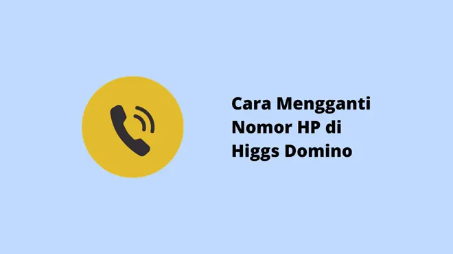 Cara Mengganti Nomor HP di Higgs Domino