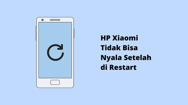HP Xiaomi Tidak Bisa Nyala Setelah di Restart