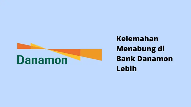 Kelemahan Menabung di Bank Danamon Lebih