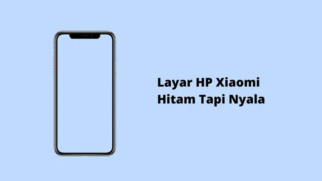 Layar HP Xiaomi Hitam Tapi Nyala