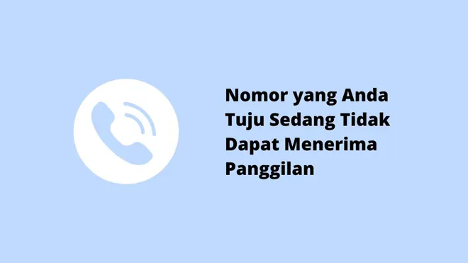 Nomor yang Anda Tuju Sedang Tidak Dapat Menerima Panggilan