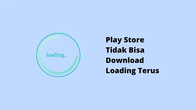 Play Store Tidak Bisa Download Loading Terus