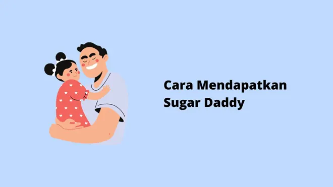 Cara Mendapatkan Sugar Daddy