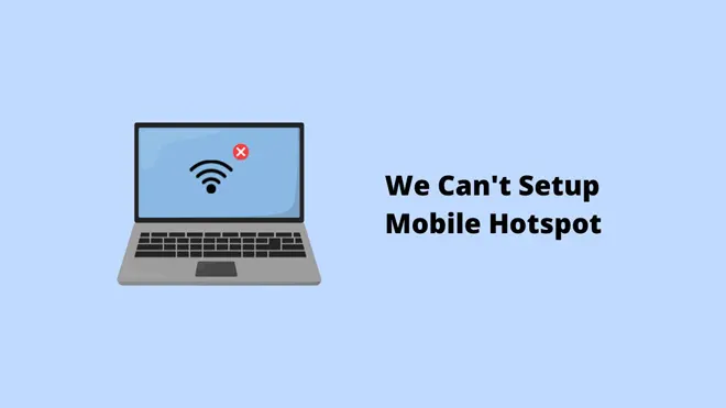 We Can't Setup Mobile Hotspot